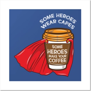 Some heroes Wear Capes - Coffee Barista Tee Posters and Art